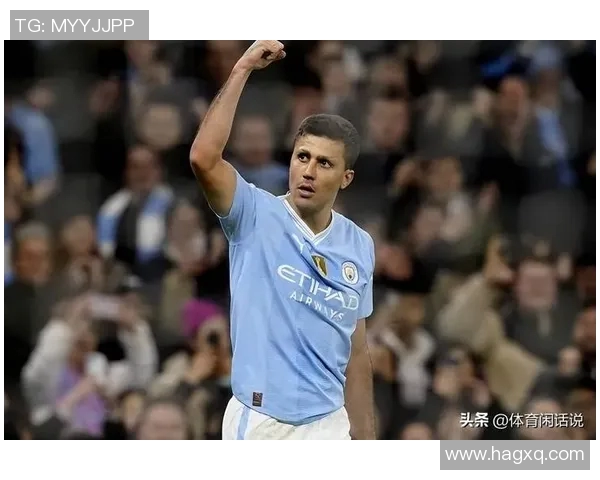 罗德里在曼城的崛起之路与未来发展展望 罗德里在曼城的崛起之路与未来发展展望